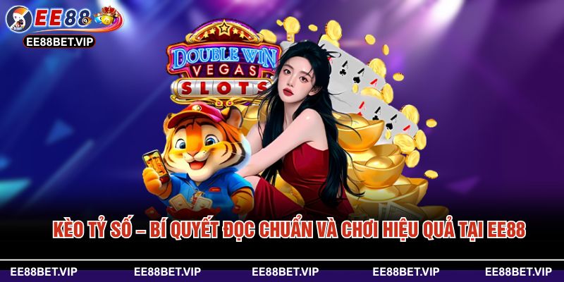 Kèo Tỷ Số – Bí Quyết Đọc Chuẩn Và Chơi Hiệu Quả Tại EE88
